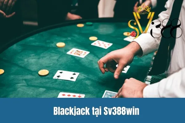 Blackjack tại Sv388win